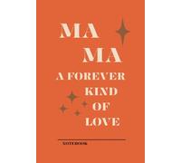 Mama a forever kind of love: Journaling the Journey of Motherhood