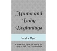 Mama and Baby Beginnings: A Quick-Read Guide and Journal for Moms in their First Year with Baby