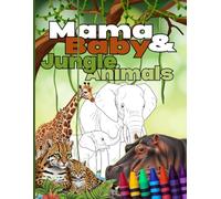 Mama and Baby Jungle Animals: A Wonderful First Coloring Book Designed for Toddlers and Preschoolers - Colour, Trace and Match