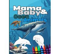 Mama and Baby Ocean Animals: A Wonderful First Coloring Book Designed for Toddlers and Preschoolers - Colour, Trace and Match