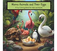 Mama Animals and Their Eggs: A Fun Coloring Book for Kids and Adults
