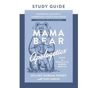 Mama Bear Apologetics Guide to Sexuality and Gender Identity Study Guide: Empower Your Kids to Understand and Live Out God’s Design; Updated and Expanded