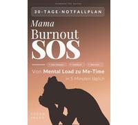 Mama Burnout SOS: 30-Tage-Notfallplan gegen Elternstress und Überforderung mit täglichen 5-Minuten-Strategien: Work Life Balance finden, Mama Mindset ... Mental Load zu Me-Time, SOS-Karten als PDF