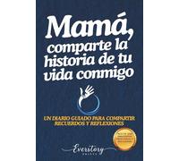 Mamá, comparte la historia de tu vida conmigo: Un diario guiado para compartir recuerdos y reflexiones