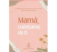 Mamá, Cuéntame de Tí: El diario guiado para guardar los momentos mas preciados de mamá