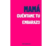 Mamá, cuéntame tu embarazo: Un diario de embarazo íntimo y original para rellenar y dejar constancia de las emociones y recuerdos de esta aventura