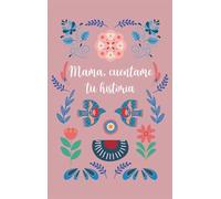 Mamá, cuéntame tu historia: Diario Guiado Y Recuerdo
