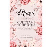 Mamá, Cuéntame Tu Historia: Tu Vida, Tus Palabras, Un Recuerdo para Siempre. Un Diario Guiado para Completar y Devolver