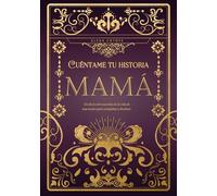 Mamá cuéntame tu historia: Un diario de recuerdos de la vida de una madre para completar y devolver