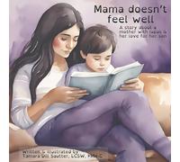 Mama Doesn't Feel Well: A Story about a Mother with Lupus & Her Love for Her Son