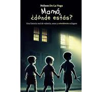 Mamá, ¿dónde estás?: Una historia real de valentía, amor y (coincidencias) milagros