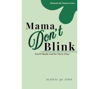 Mama, Don't Blink: You'll Thank God for These Days