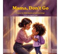Mama, Don't Go: A story for little hearts on hard mornings
