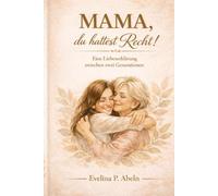 Mama, du hattest Recht!: Eine Liebeserklärung zwischen zwei Generationen.