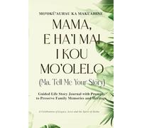 Mama, E Ha'i Mai I Kou Mo'olelo (Ma, Tell Me Your Story) Palm Cover: Guided Life Story Journal with Prompts to Preserve Family Memories and Heritage