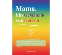 Mama, ein Geschenk von Herzen: Ein farbiges Ausfüllbuch als einzigartige Geschenkidee - perfekt für Geburtstag, Weihnachten oder den Muttertag