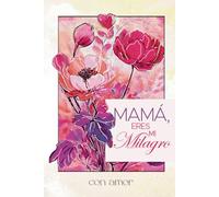 Mamá, Eres Mi Milagro: Un Cuaderno Interactivo y Colorido Para Compartir Amor, Gratitud y Recuerdos Con Mamá: Un Regalo Original.