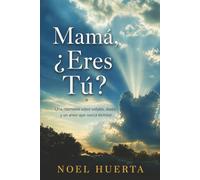 Mamá, ¿eres tú?: Una memoria sobre señales, duelo y un amor que nunca terminó