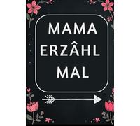 Mama Erzähl Mal: Das liebevolle Erinnerungsbuch - Über 200 Fragen zum Ausfüllen, die deine persönliche Geschichte zu einem unvergesslichen Familienerbe machen