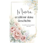 Mama, erzähl mir deine Geschichte: Ein farbig gestaltetes Premium-Erinnerungsbuch mit tiefgehenden Fragen