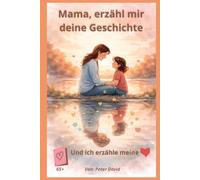 Mama, erzähl mir deine Geschichte: Und ich erzähle meine