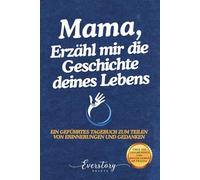 Mama, Erzähl mir die Geschichte deines Lebens: Ein geführtes Erinnerungsjournal zum Teilen von Erinnerungen und Gedanken