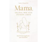 Mama, erzähl mir von deinem Leben: Das Erinnerungsbuch zum Ausfüllen - für all die Geschichten, die nicht verloren gehen dürfen. Ein besonderes Geschenk für Mütter