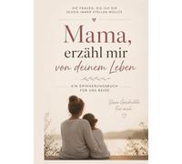 Mama, erzähl mir von deinem Leben: EIN ERINNERUNGSBUCH FÜR UNS BEIDE
