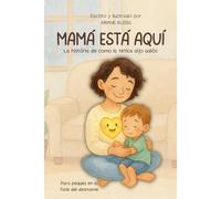 Mamá está aqui: La história de como la tetica dijo adiós