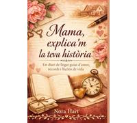 Mama, explica'm la teva història: Un diari de llegat guiat d'amor, records i lliçons de vida