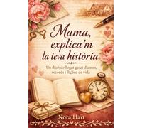 Mama, explica'm la teva història: Un diari de llegat guiat d'amor, records i lliçons de vida