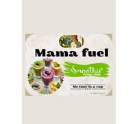 Mama Fuel Smoothie Recipe Book: 34 Delicious Self-Care Smoothies for Moms | Digital Download