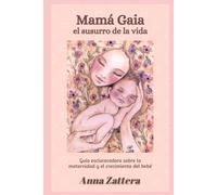 Mamá Gaia: el susurro de la vida: Guía esclarecedora sobre la maternidad y el crecimiento del bebé