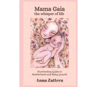 MAMA GAIA, THE WHISPER OF LIFE: Illuminating Guide to Motherhood and Baby Growth