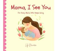 Mama, I See You: For Every Mama Who Keeps Going