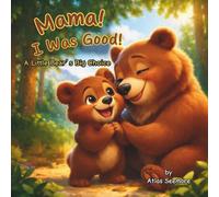 Mama! I Was Good!: A Little Bear's Big Choice