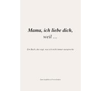 Mama, ich liebe dich, weil …: Ein persönliches Buch zum Ausfüllen & Verschenken