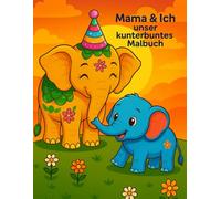 Mama & Ich - Unsere kunterbuntes Malbuch: Mit Sprüchen für Kinder und Mamas - gemeinsam kreativ sein