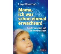 Mama, ich war schon einmal erwachsen! Kinder erinnern sich an frühere Leben