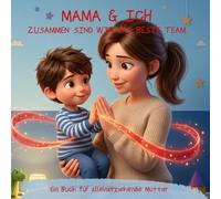 Mama & Ich: Zusammen sind wir das beste Team