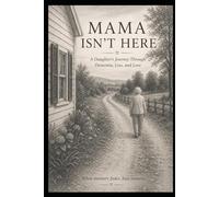 Mama Isn't Here: A Daughter’s Journey Through Dementia, Loss, and Love
