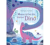 Mama ist bei dir, kleiner Dino: Dino-Bilderbuch ab 3 Jahren über die Eltern-Kind-Bindung