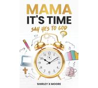 Mama, It's Time: Say Yes To God