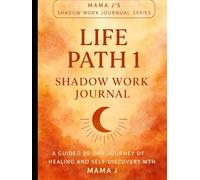 Mama J’s Shadow Work Journal Series for Life Path 1: A guided 30-day journey of healing and self-discovery with Mama J