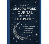 Mama J’s Shadow Work Journal Series for Life Path 7: A Guided 30-Day Journey of Healing and Self-Discovery
