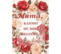 Mama, kannst du mir helfen…? (Edition Rote Rose): Ein 15,2 x 22,9 cm großes, 214-seitiges geführtes Erinnerungsjournal zur Bewahrung von Mutterliebe, Lebensweisheiten und Familienwissen