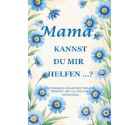 Mama, kannst du mir helfen …? (Kornblumen-Edition): Ein 15,2 x 22,9 cm großes, 214-seitiges geführtes Tagebuch, um die Weisheit, Stärke und Erinnerungen einer Mutter festzuhalten