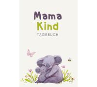 Mama-Kind-Tagebuch: Unser gemeinsames Ausfüllbuch: Das liebevolle Tagebuch für Mama & Kind - mit Platz für Gefühle, Kreativität & unvergessliche Familienmomente