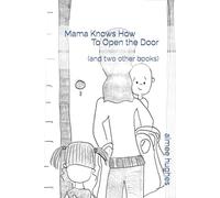 Mama Knows How To Open the Door: (and two other books)