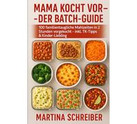Mama kocht vor - Der Batch-Guide: 100 familientaugliche Mahlzeiten in 2 Stunden vorgekocht - inkl. TK-Tipps & Kinder-Liebling